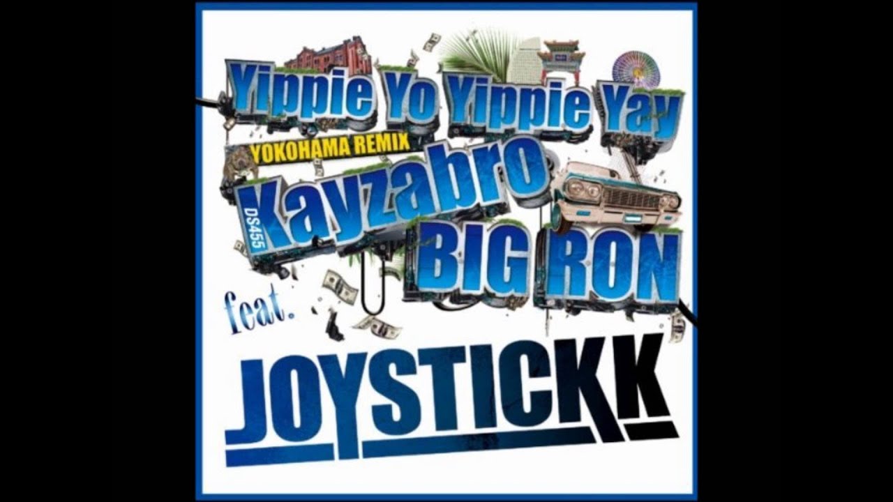JOYSTICKK - Yippie Yo Yippie Yay (Yokohama Remix) feat.Kayzabro(DS455) & BIG RON