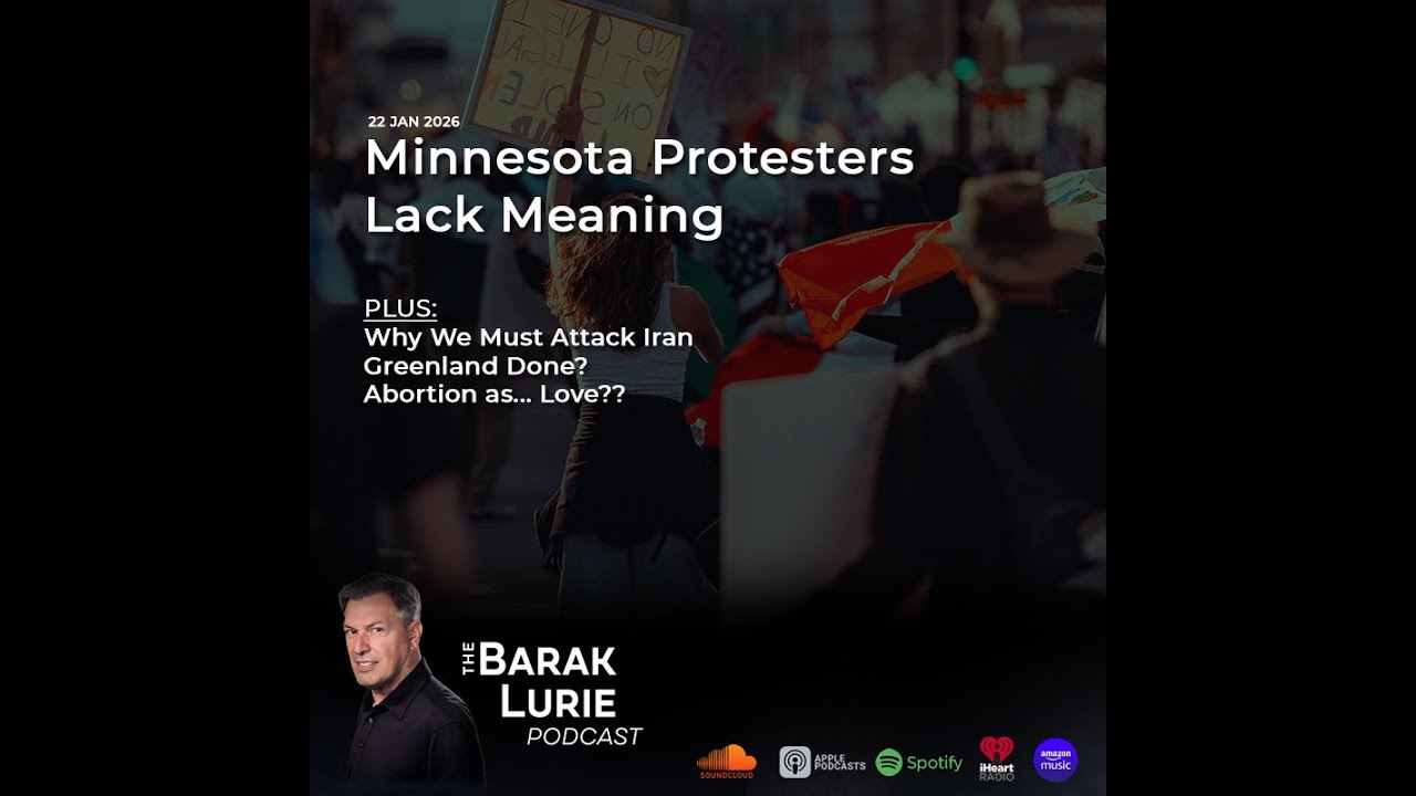 Minnesota Protesters Lack Meaning; Why We Must Attack Iran; Greenland Done; Abortion as Love