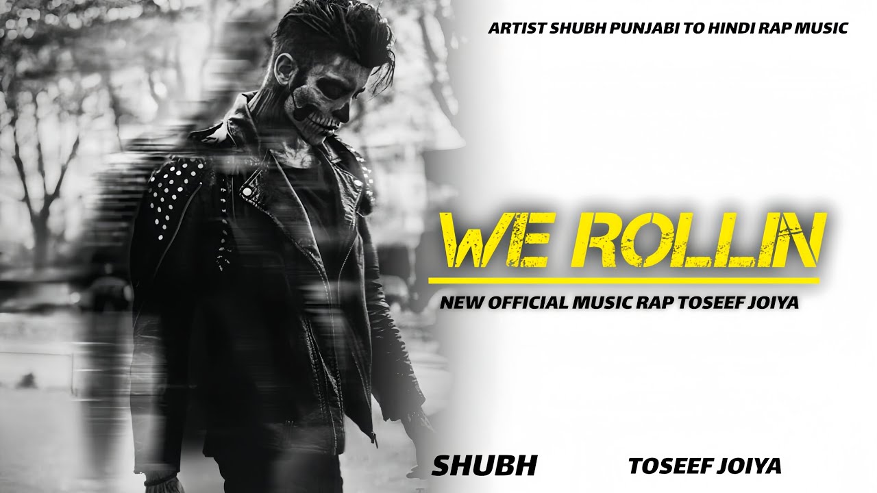 We Rollin New Official music Rap Toseef Joiya Shubh Punjabi music to Hindi We Rollin 