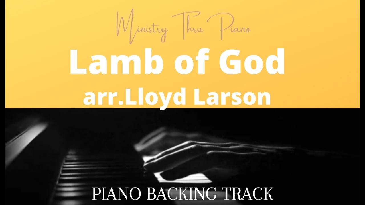 Lamb of God arr. Lloyd Larson PIANO ACCOMPANIMENT