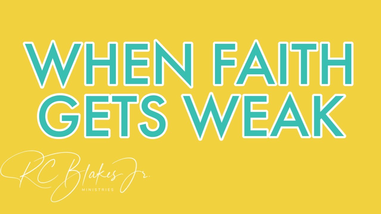 WHY FAITH GETS WEAK by Bishop RC Blakes