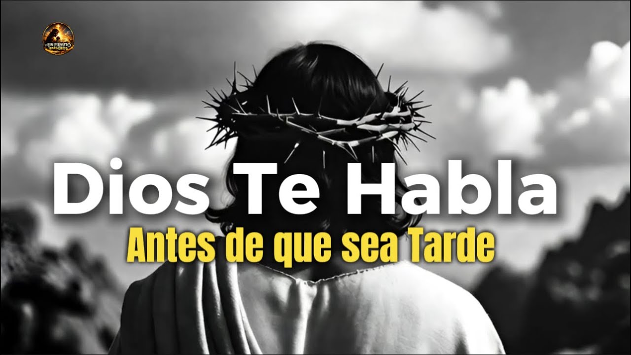 DIOS TE HABLA Antes de que sea demasiado tarde