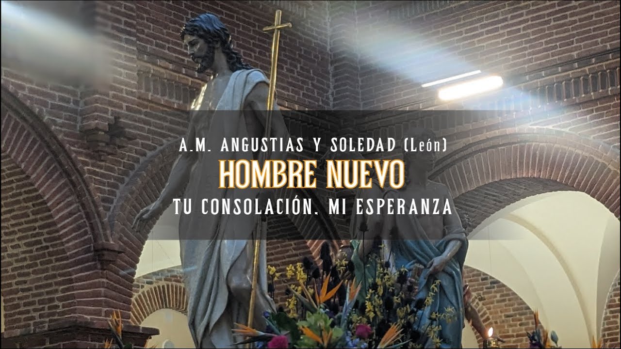 [4K] TU CONSOLACIÓN, MI ESPERANZA| HOMBRE NUEVO | A.M. ANGUSTIAS Y SOLEDAD - LEÓN