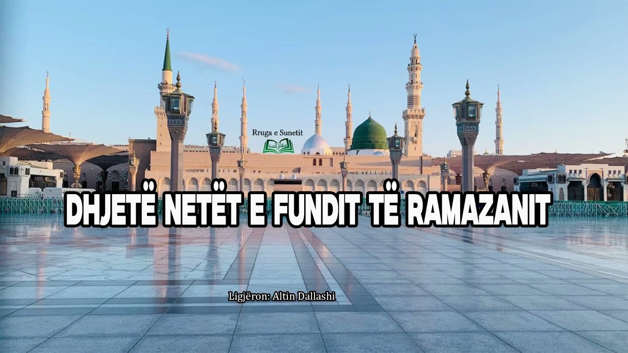 Hutbe: “Dhjetë netët e fundit të Ramazanit” – Altin Dallashi