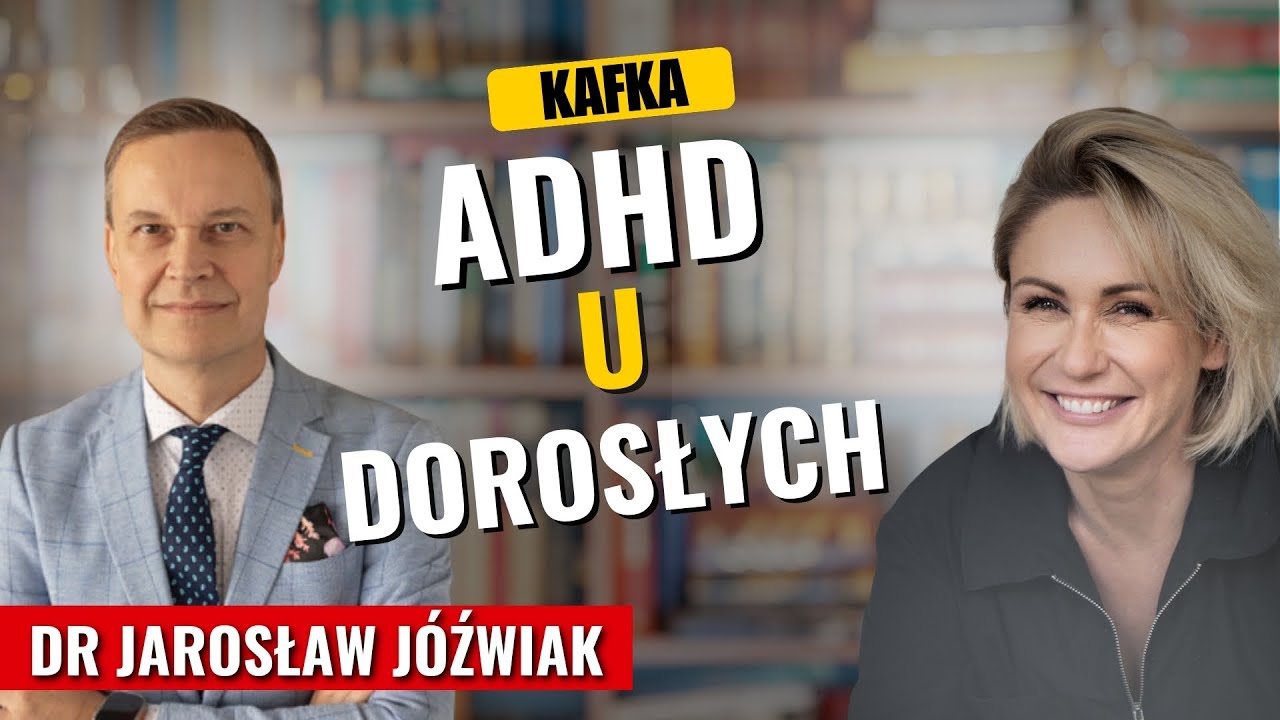 ADHD u dorosłych - dr hab. n. med. Jarosław Jóźwiak Gosia Ohme | Kafka’15 odc. 306