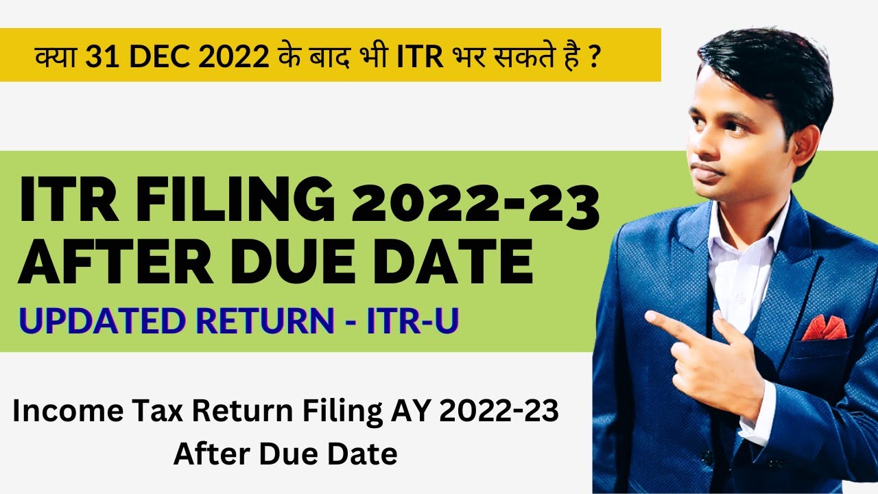 Can we File ITR After 31st Dec 2022 for AY 2022-23 | ITR U Filing for AY 2022-23
