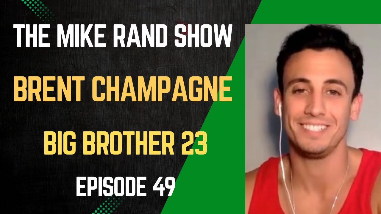 Brent Champagne (Big Brother 23) | The Mike Rand Show S3 E2 &bull; Episode 49