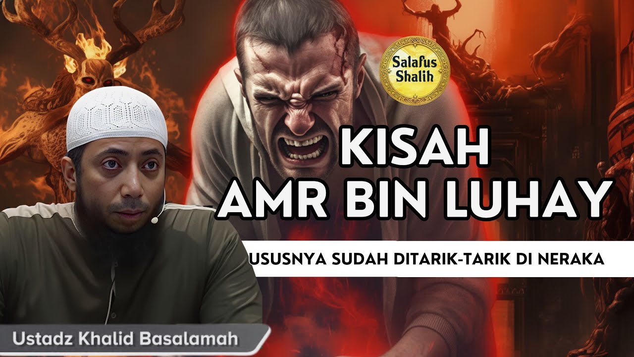 Kisah Amr bin Luhay Pemilik Dosa Terbesar dalam Perjalanan Umat Manusia || Ust. Khalid Basalamah