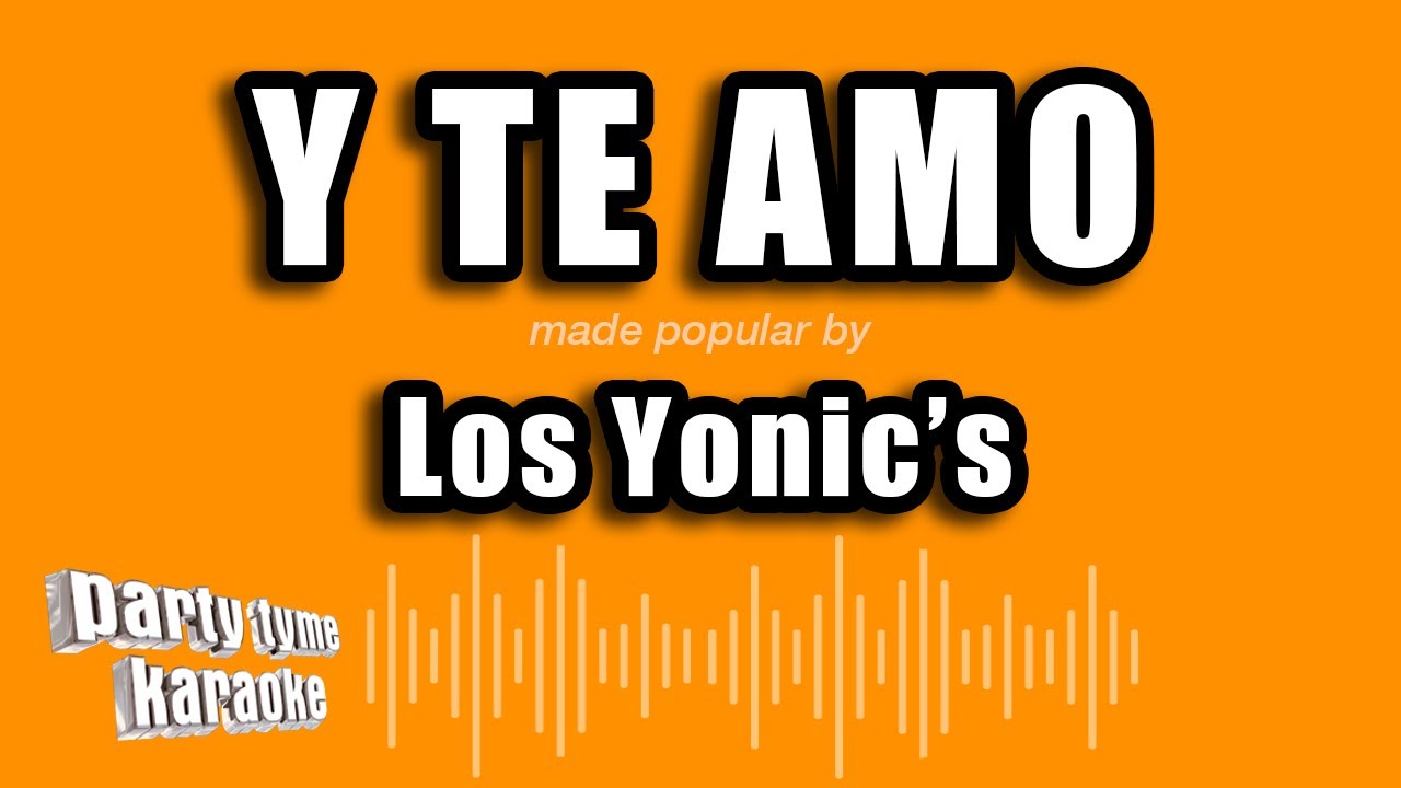 Los Yonic's - Y Te Amo (Versión Karaoke)