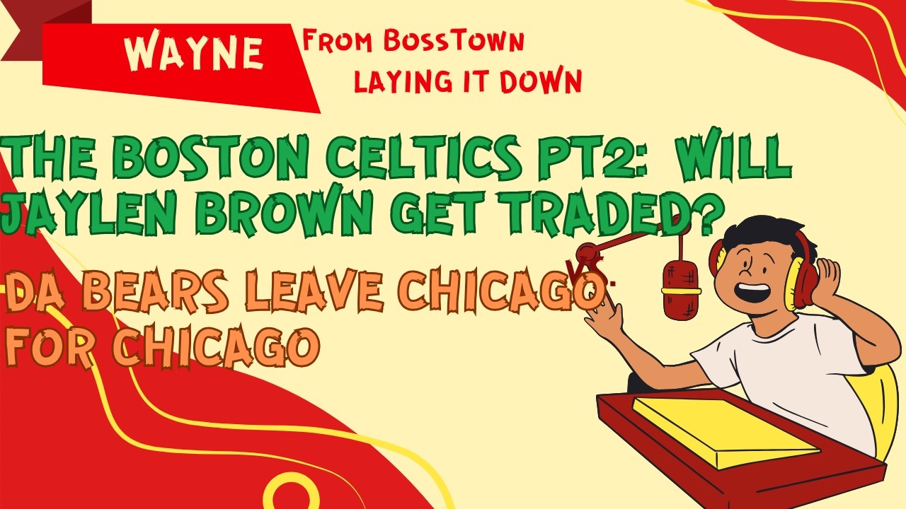 Is Jaylen Brown trade bait? Are Da Bears really leaving, if so, what took so long.?