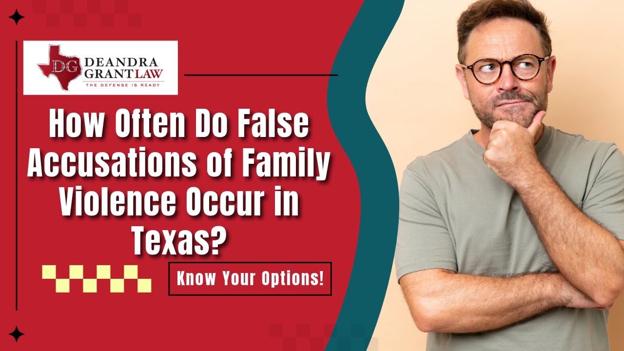 How Often Do False Accusations of Family Violence Occur in Texas? | Deandra Grant Law Can Help
