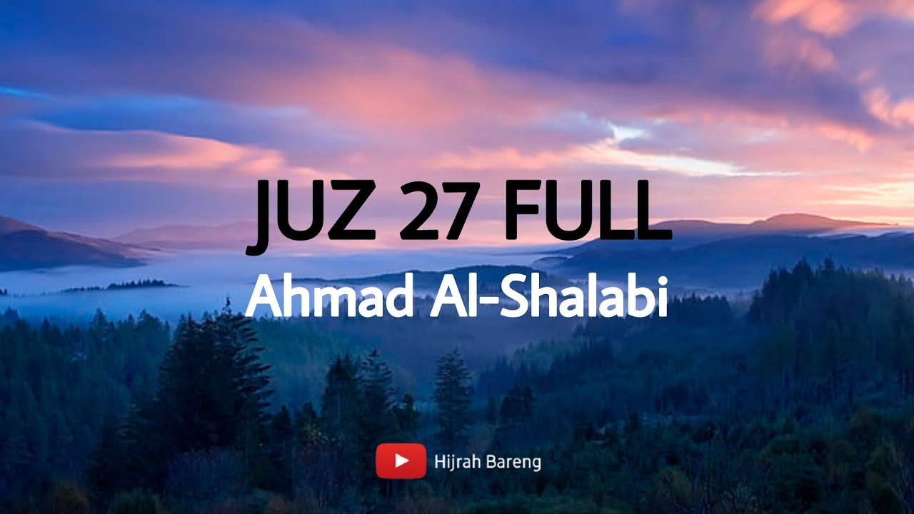 QURAN JUZ 27 FULL -- AHMAD AL SHALABI -- HIJRAH BARENG