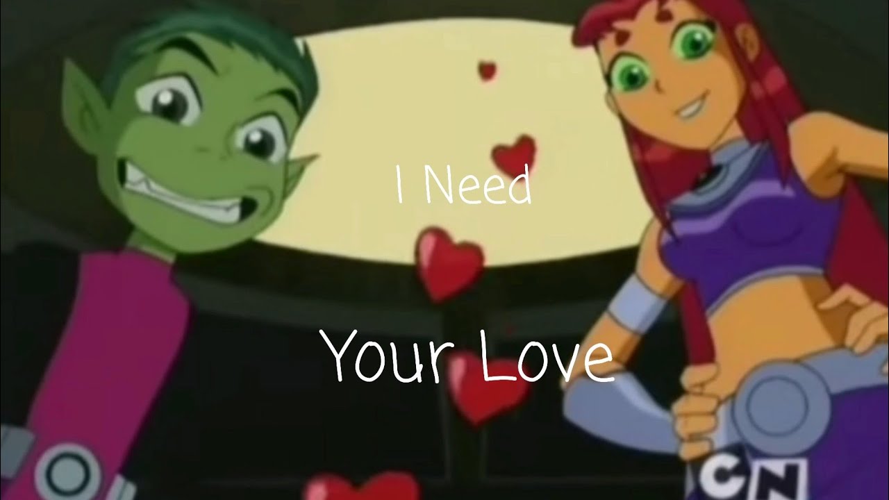 Beast Boy X Starfire AMV - I Need Your Love - Teen Titans
