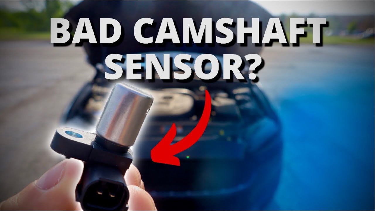 SYMPTOMS OF A BAD CAMSHAFT POSITION SENSOR