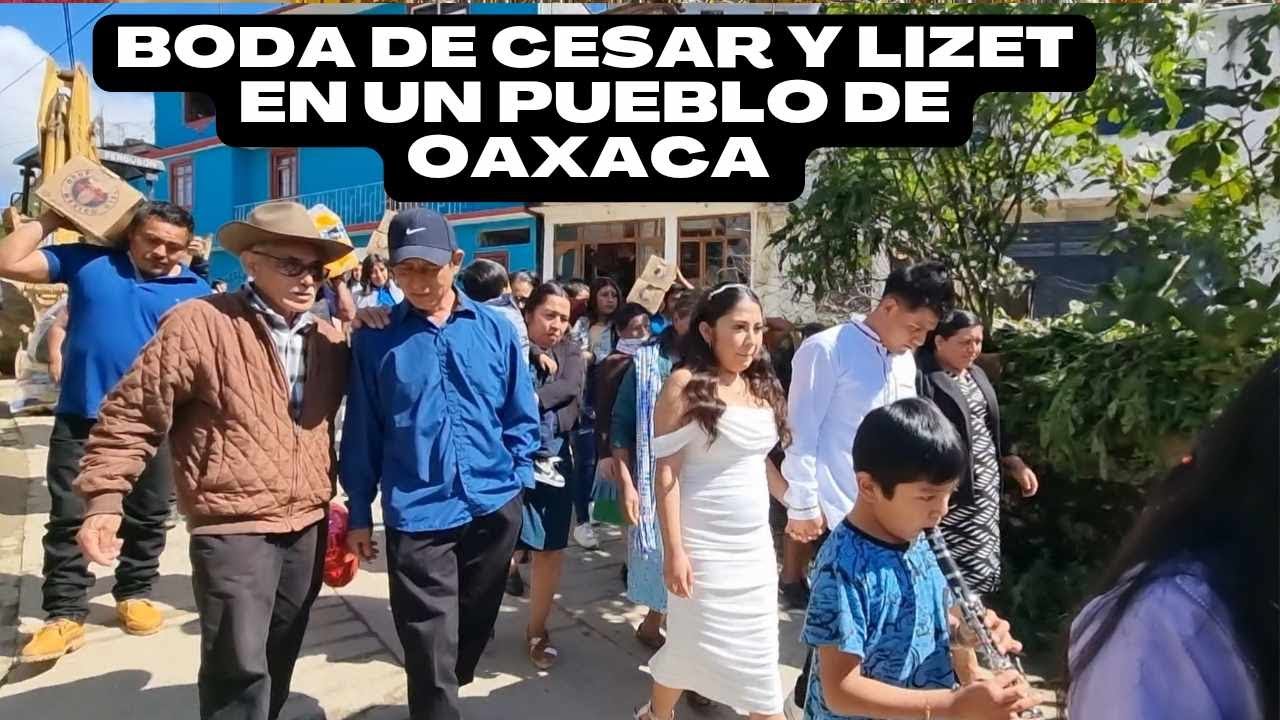 LA BODA DE CESAR Y LIZET EN TANETZE DE ZARAGOZA PUEBLO DE LA SIERRA NORTE DE OAXACA MEXICO