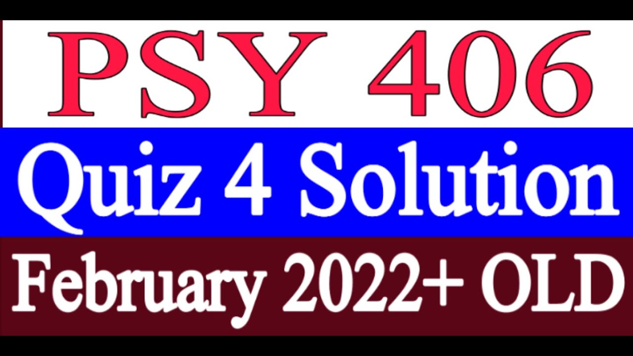 PSY 406 Quiz 4 Solution Fall 2021 / PSY406 Quiz 4 Solution 2022 / PSY406 quiz solution 2022 / Quiz 4