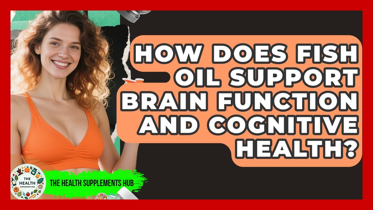 How Does Fish Oil Support Brain Function and Cognitive Health? - The Health Supplement Hub