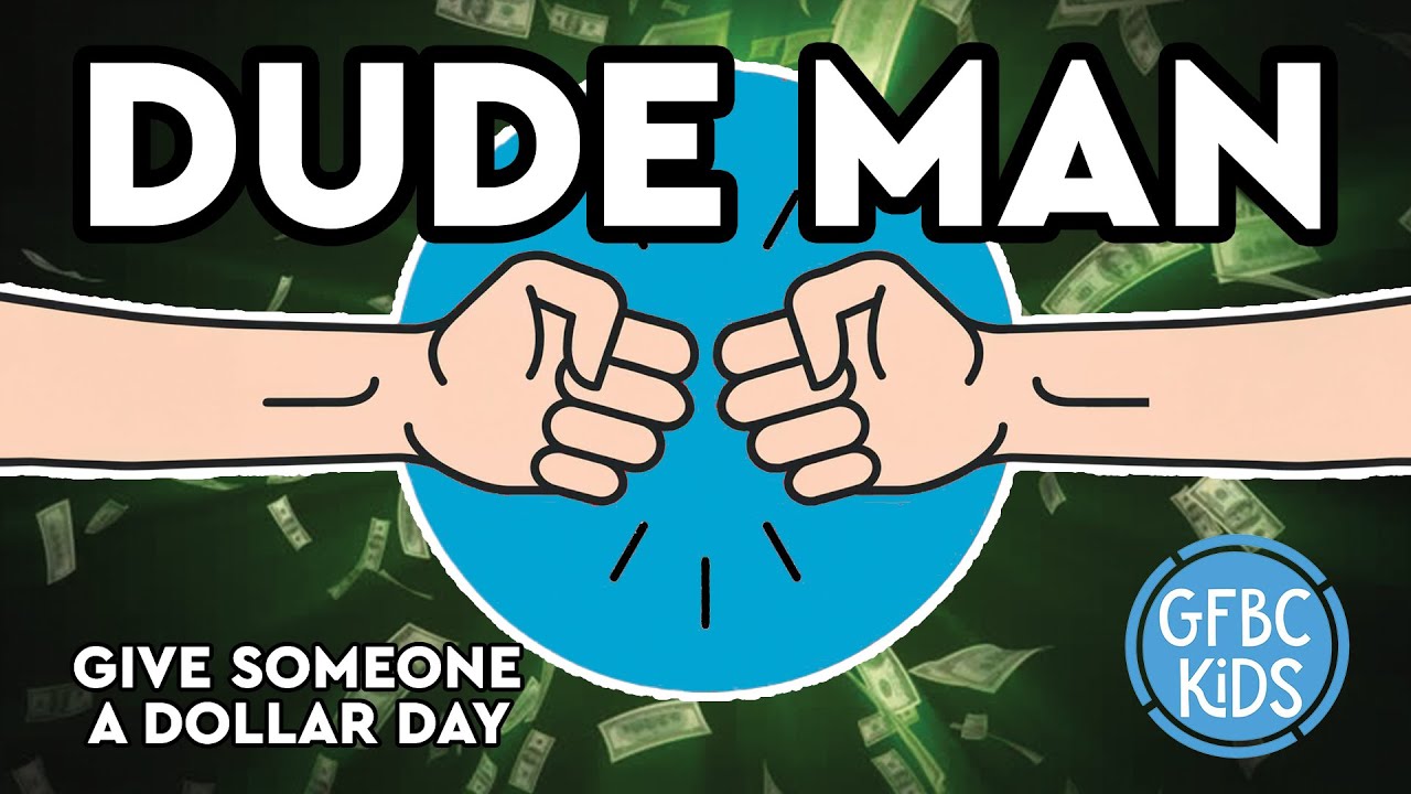 Dude Man: Give Someone A Dollar Day | GFBC Kids