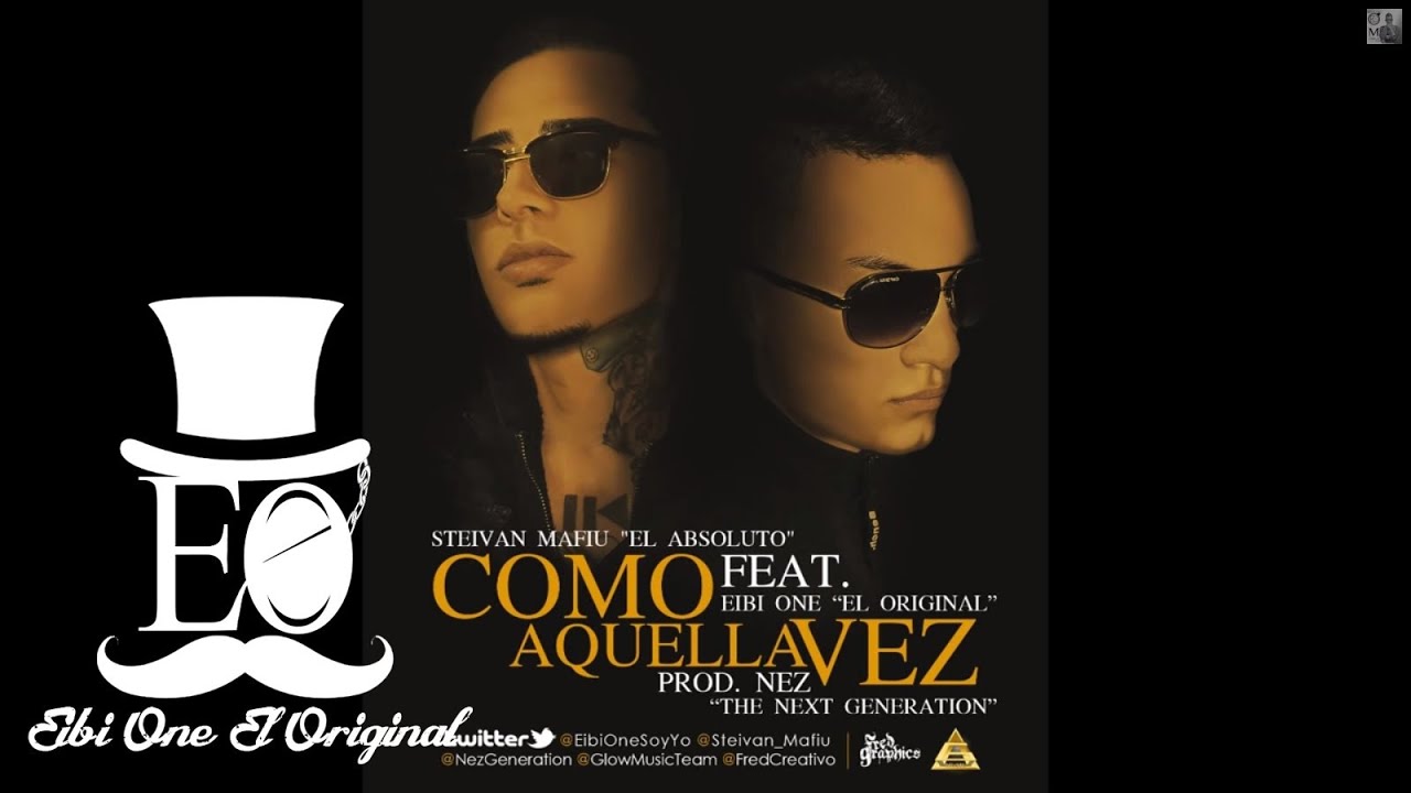 Como Aquella Vez - Eibi One Ft Steivan Mafiu Prod. Nez The Next Generation & De La Torre.