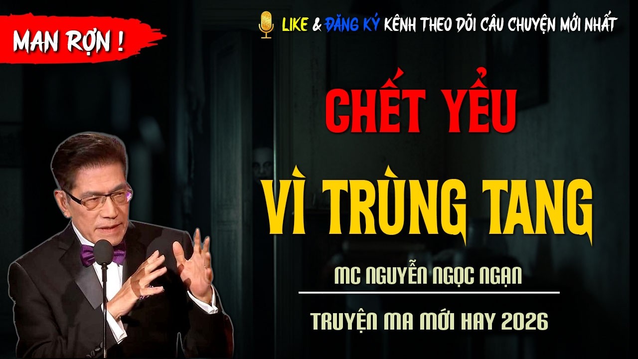 TRUYỆN MA MỚI : CHẾT YỂU VÌ TRÙNG TANG | TRUYỆN KINH DỊ CÓ THẬT MC NGUYỄN NGỌC NGẠN