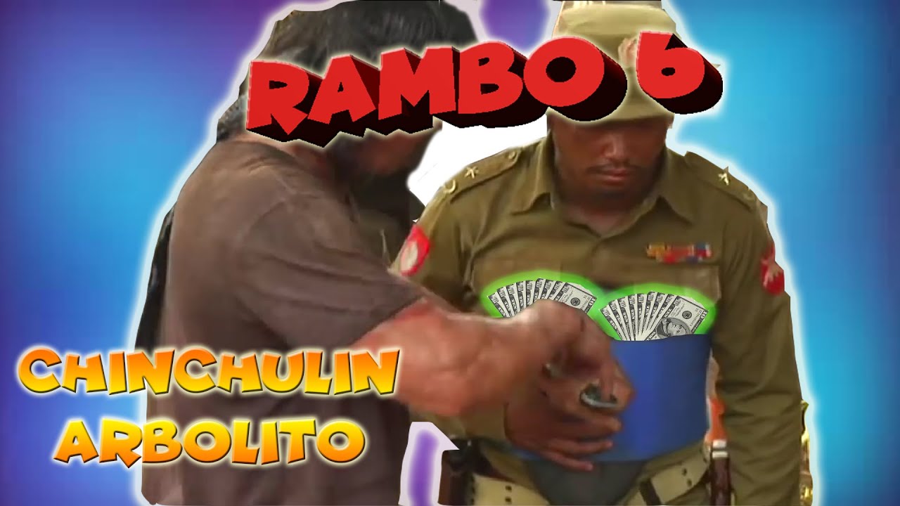 RAMBO 6  🤣🤣🤣🤣🤣🤣CHINCHULIN ARBOLITO