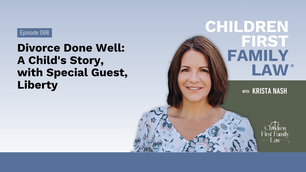 Ep66: Divorce Done Well: A Child's Story, with Special Guest, Liberty #childrenfirstfamilylaw #child