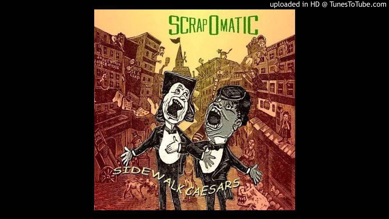 Scrapomatic - I Just Wanna Hang Around With You