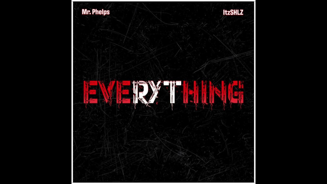 Everything- Mr. Phelps & ItzShlz