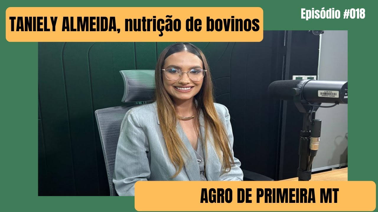 CAROÇO DE ALGODÃO PARA BOVINOS: TANIELY ALMEIDA - Agro de Primeira MT Ep #18
