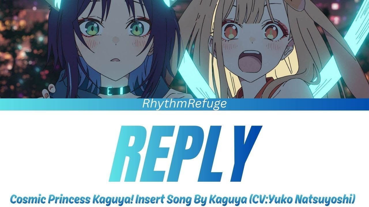 Cosmic Princess Kaguya! Insert Song - Reply with Kan/Rom/En