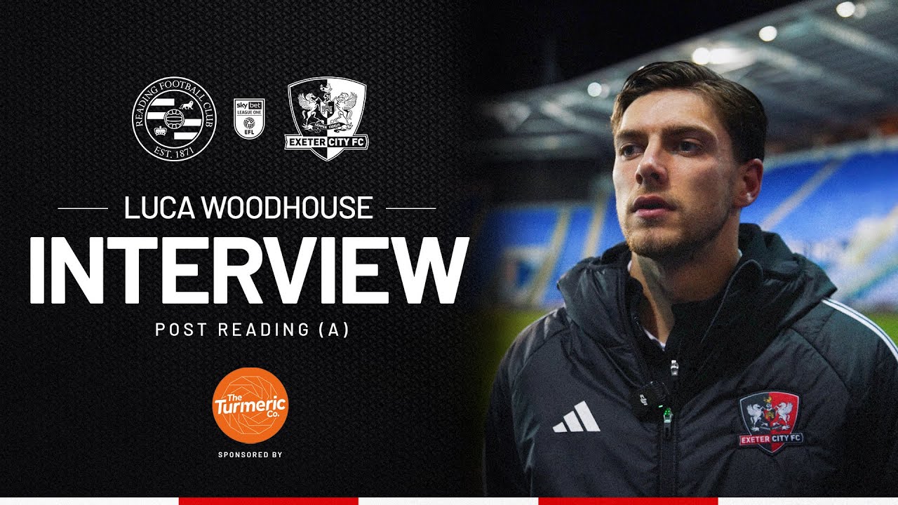 💬 Luca Woodhouse post Reading (A) | Exeter City Football Club