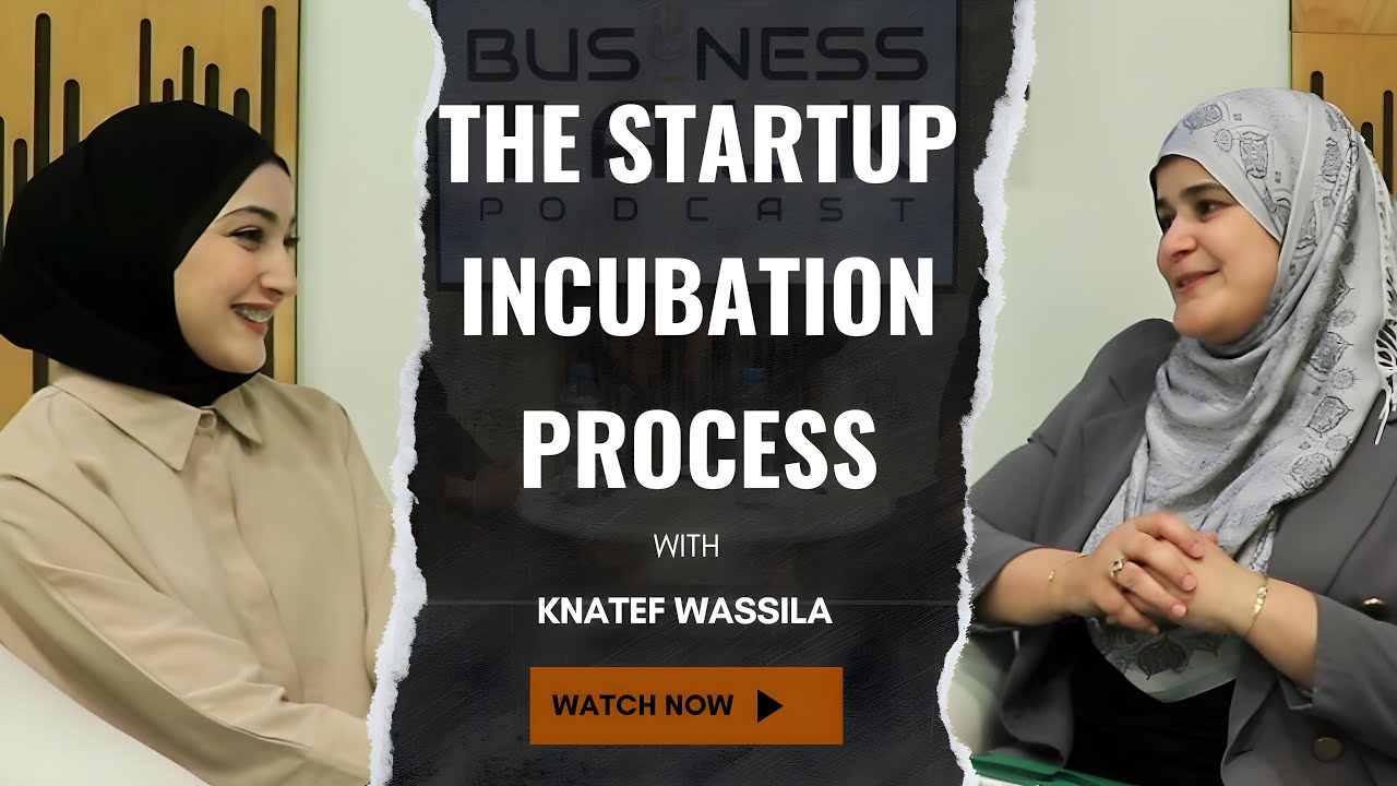 Episode #05 : Startup Incubation Process | حاضنات الأعمال
