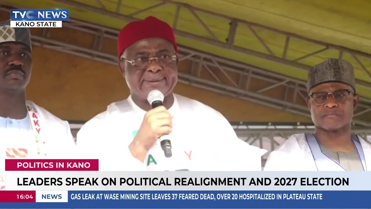 Leaders Speak On Political Realignment Ahead Of 2027 Election In Kano