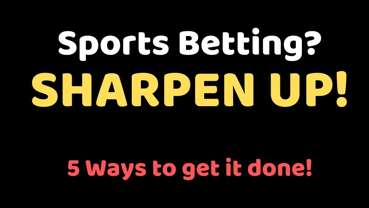 Sharpen Your Sports Betting: 5 Ways to Get It Done - School of Bets
