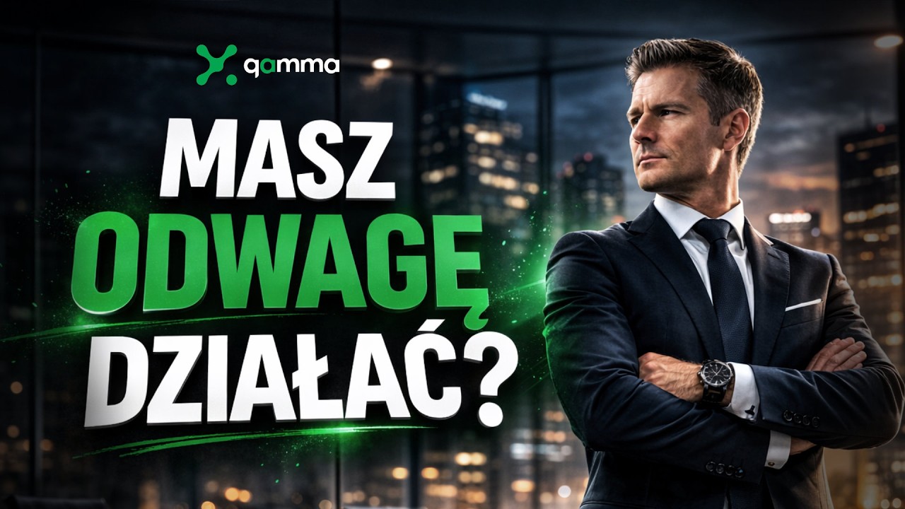 Bez odwagi nie ma działania | GAMMA