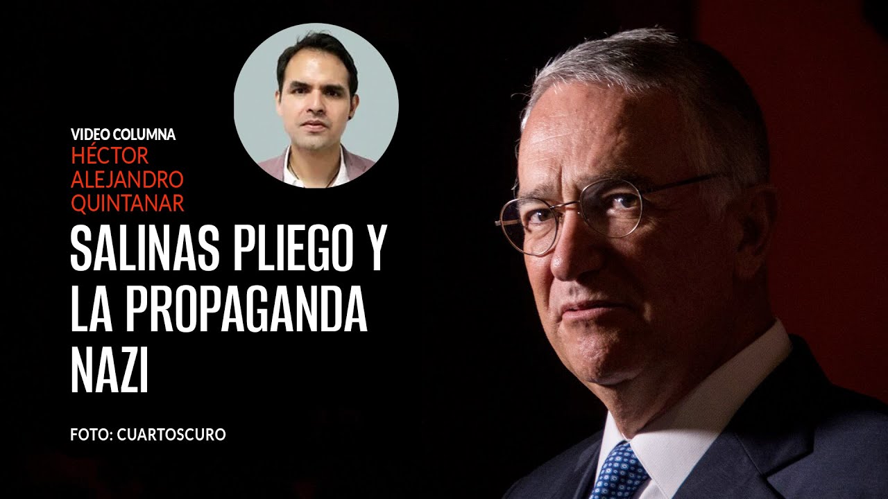 Salinas Pliego y la propaganda nazi. Por Héctor Alejandro Quintanar