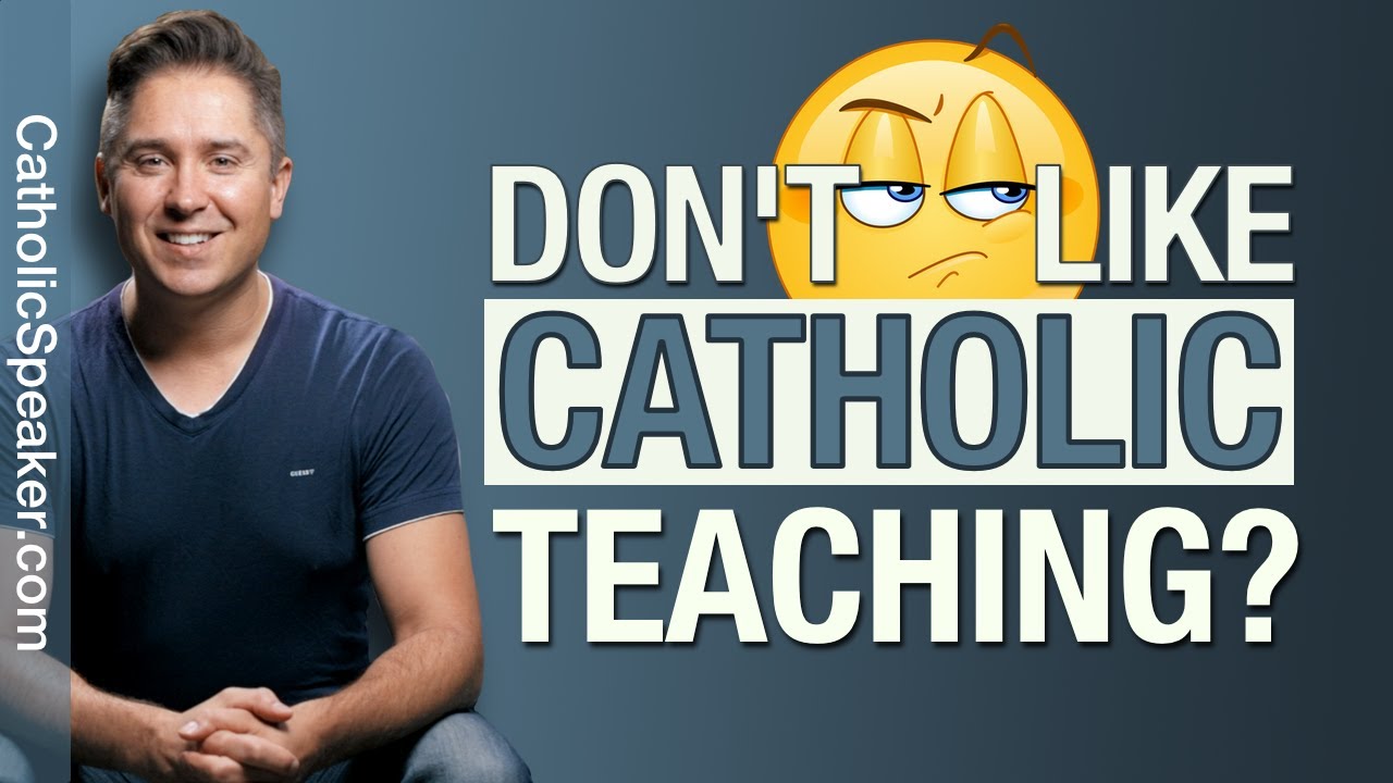 CATHOLIC TEACHING - DON'T LIKE IT [Contraception]
