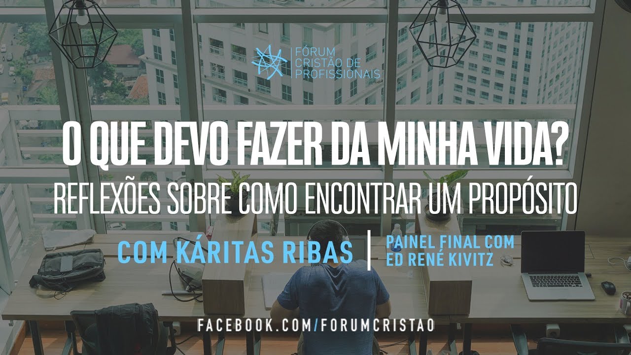 O que devo fazer da minha vida | Fórum Cristão de Profissionais | Kárita Ribas