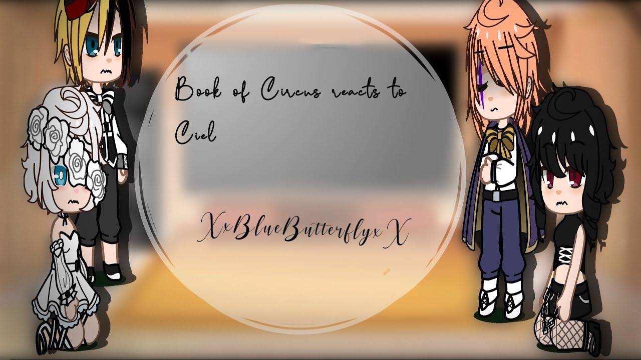 •|Book Of Circus Reacts to Ciel Phantomhive|•|GCRV•|Black Butler•|•XxBlueButterflyxX