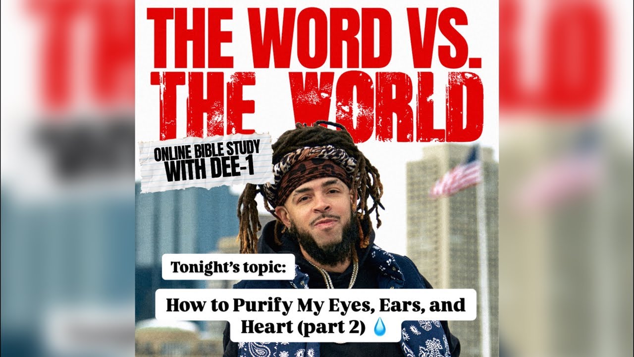 How to Purify My Eyes, Ears, & Heart (part 2) | The Word vs The World | Dee-1’s Online Bible Study