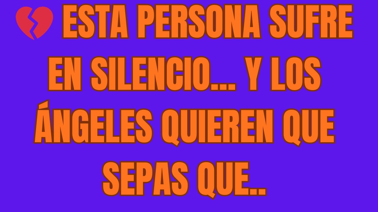 💔 Esta Persona Sufre en Silencio    Y los Ángeles Quieren que Sepas que