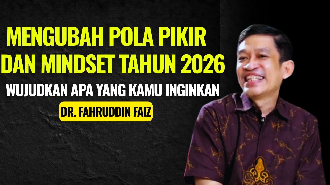 Mengubah Pola Pikir dan Mindset Tahun 2026 Wujudkan Apa yang Kamu Inginkan | Dr Fahruddin Faiz