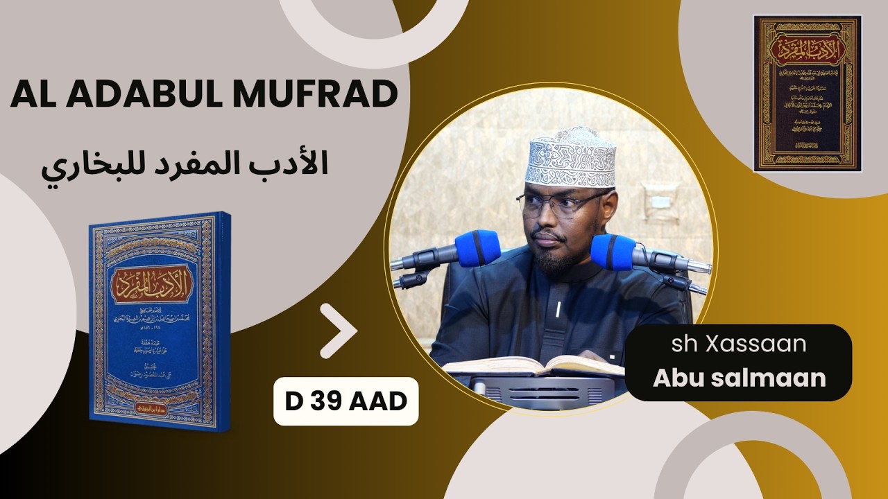 D 39 aad Kitaabka Adabul Mufrad ( الأدب المفرد للبخاري) Xadithka 572-587)  Sh Xassaan Abu Salmaan