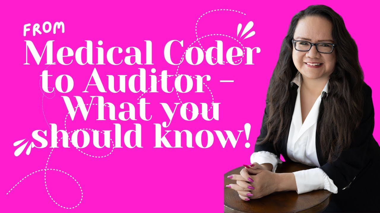 FROM MEDICAL CODER TO AUDITOR WHAT YOU SHOULD KNOW