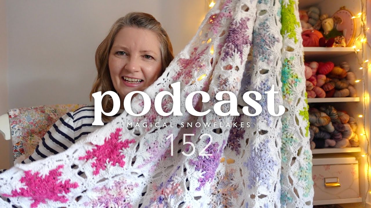 Podcast 152 | Magical Snowflakes Blanket & 2024 Replay