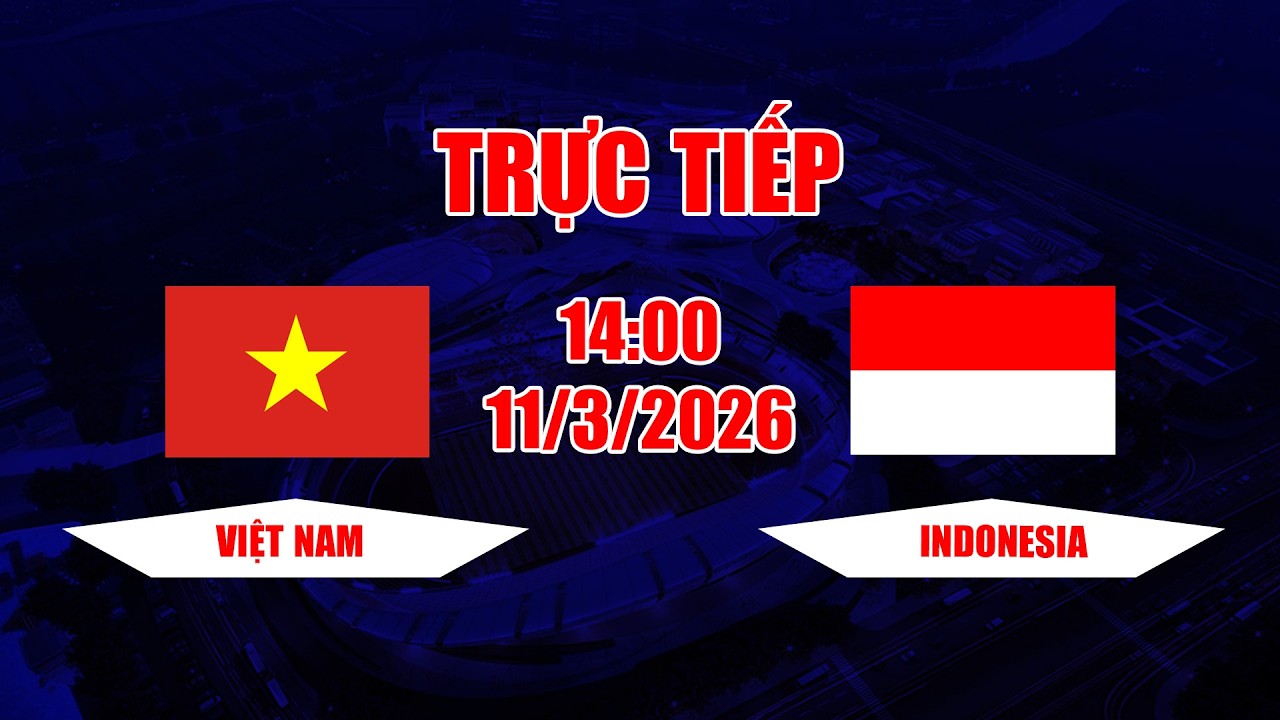 TRỰC TIẾP | Việt Nam - Indonesia | Trận thua đau đớn nhớ đời của Indonesia trước Việt Nam
