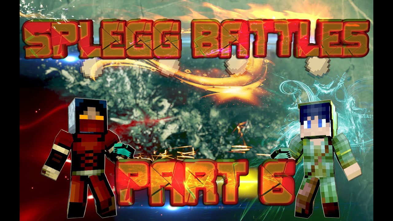 Splegg Battles Part 6