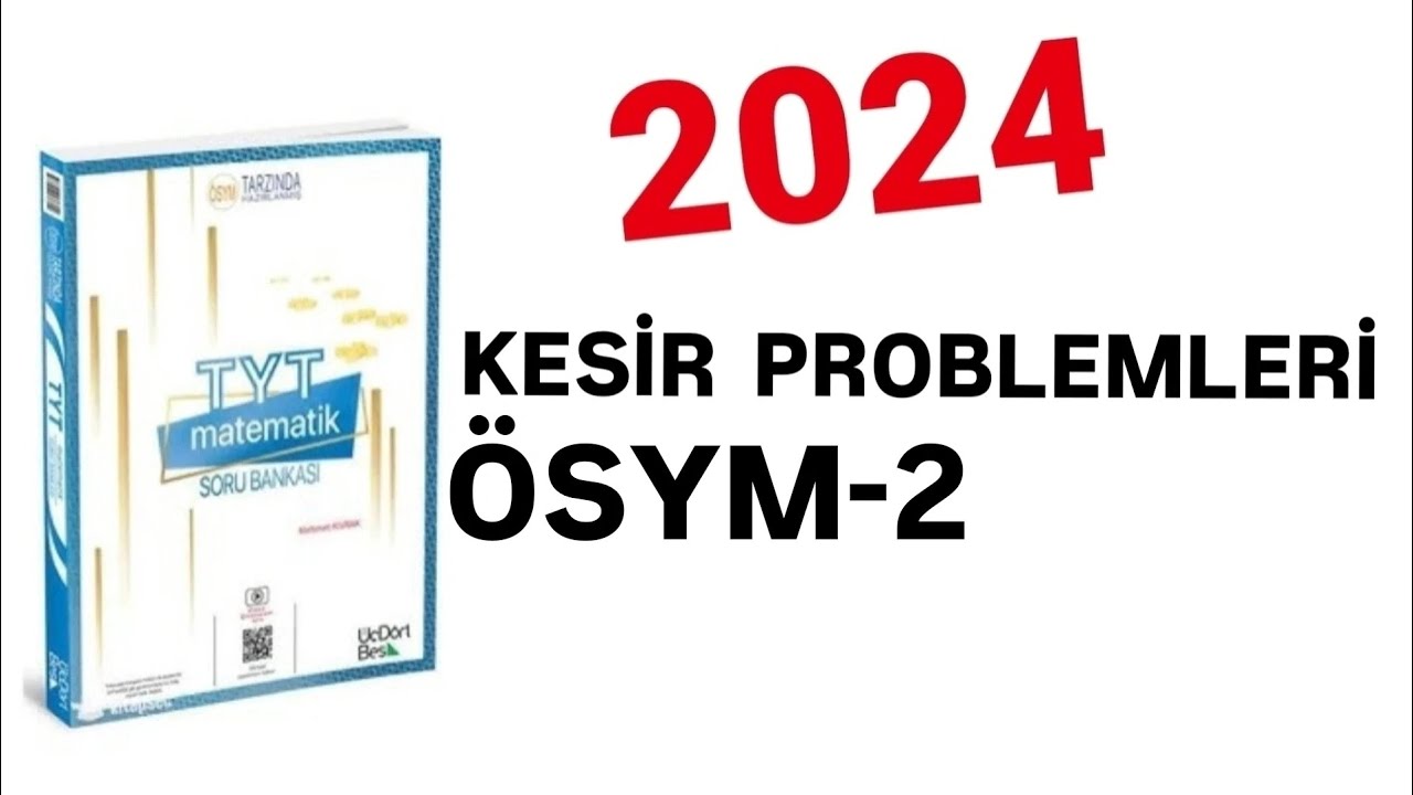 2024 | 345 TYT MATEMATİK SORU BANKASI ÇÖZÜMLERİ | KESİR PROBLEMLERİ | ÖSYM-2