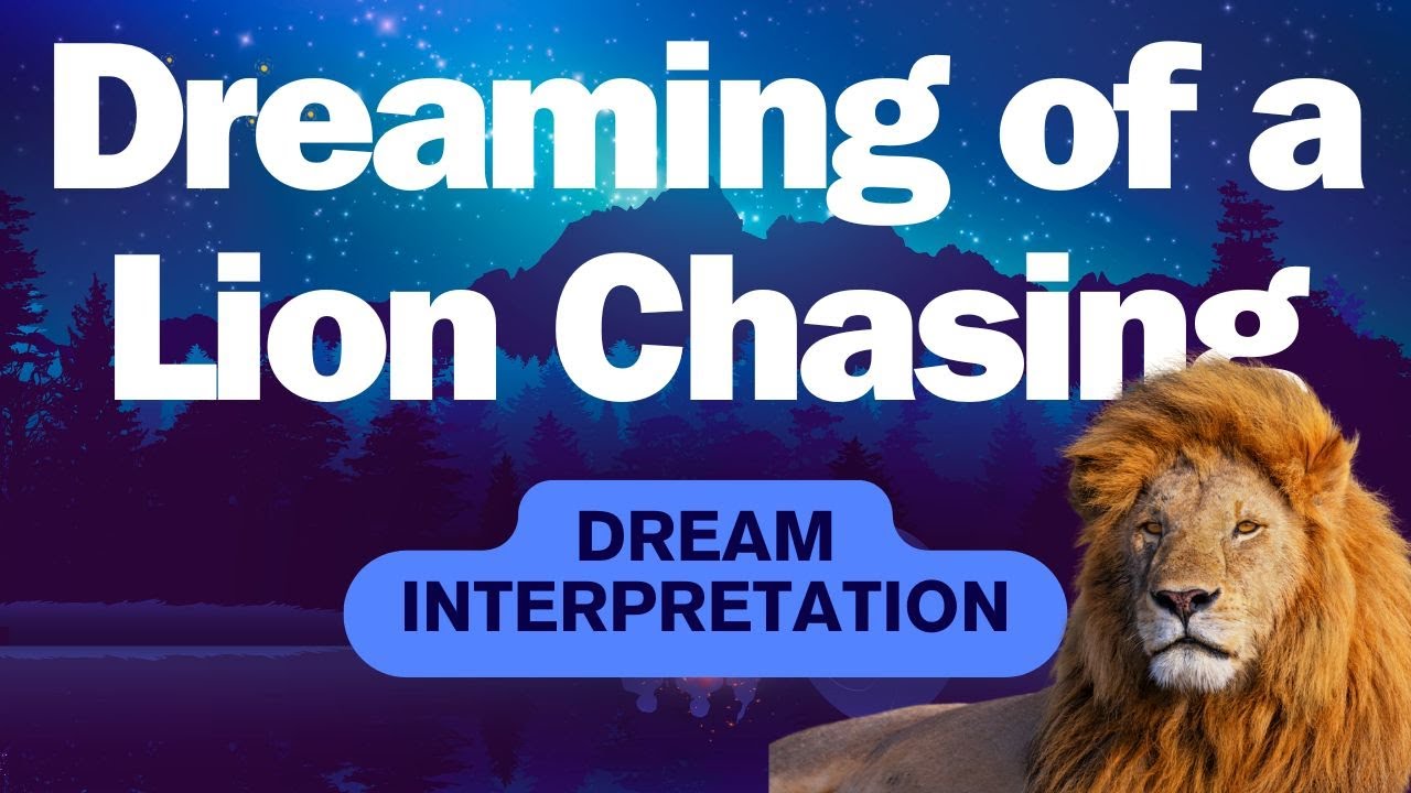 What Does Dreaming of a Lion Chasing You Mean? - Interpretation and Symbolism