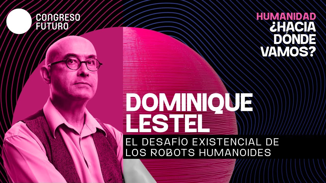 Dominique Lestel | El desafío existencial de los robots humanoides | Congreso Futuro 2026